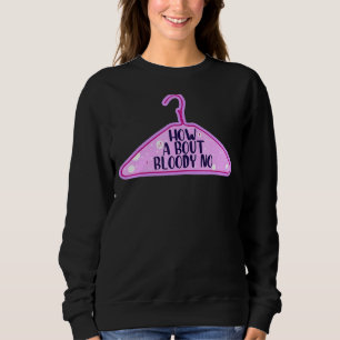 Sweatshirt Et Bloody No Feminist Women's Right Pro Cho