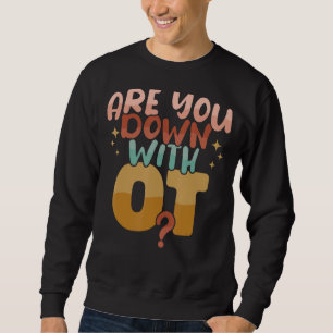 Sweatshirt Êtes-vous en bas avec OT ergothérapie OT Thera