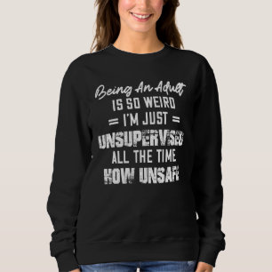 Sweatshirt Être Adulte Est Si Étrange Je Suis Juste Sans Surv
