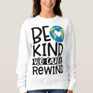 Sweatshirt Être gentil Nous ne pouvons pas rembobiner le coeu