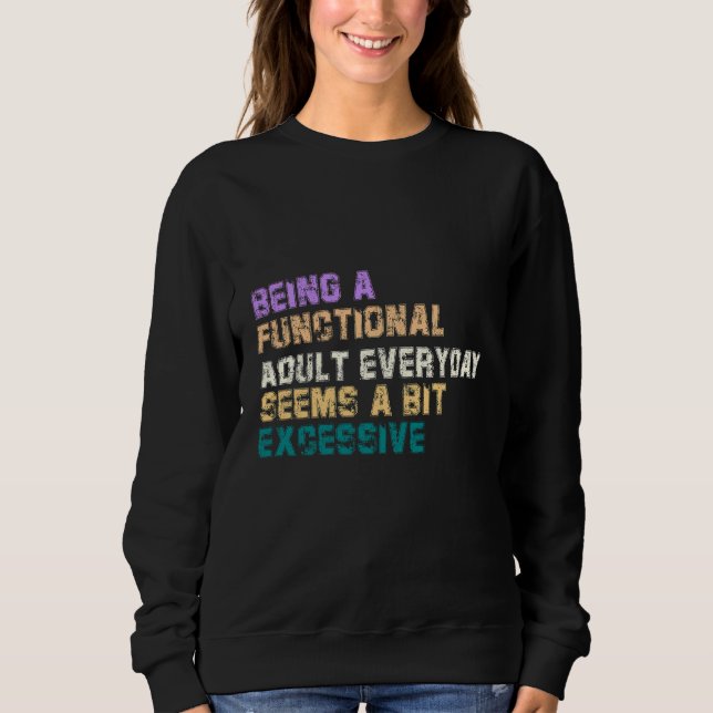 SWEATSHIRT ÊTRE UN ADULTE FONCTIONNEL CHAQUE JOUR SEMBLE UN P (Devant)