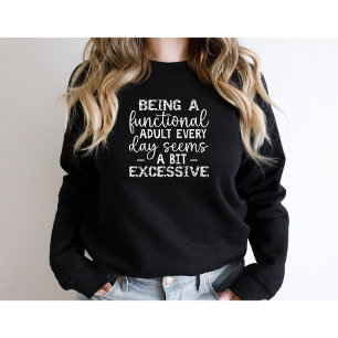 Sweatshirt Être Un Adulte Fonctionnel Tous Les Jours Semble A