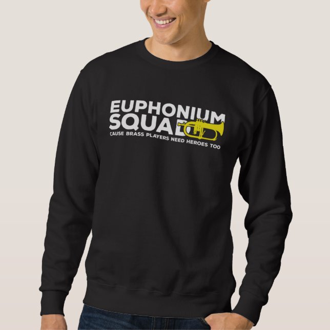 Sweatshirt Euphonium Squad Brass Players Need Heroes Euphonis (Devant)