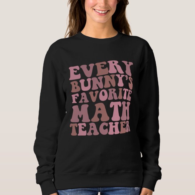 Sweatshirt Every Bunny s Favorite Math Teacher (Devant)