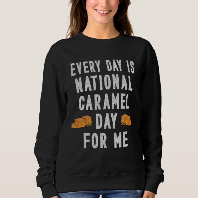 Sweatshirt Every Day Is National Caramel Day To Me (Devant)