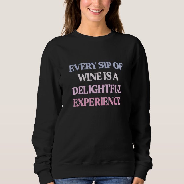 Sweatshirt Every Sip Of Wine Is A Delightful Experience Sarca (Devant)