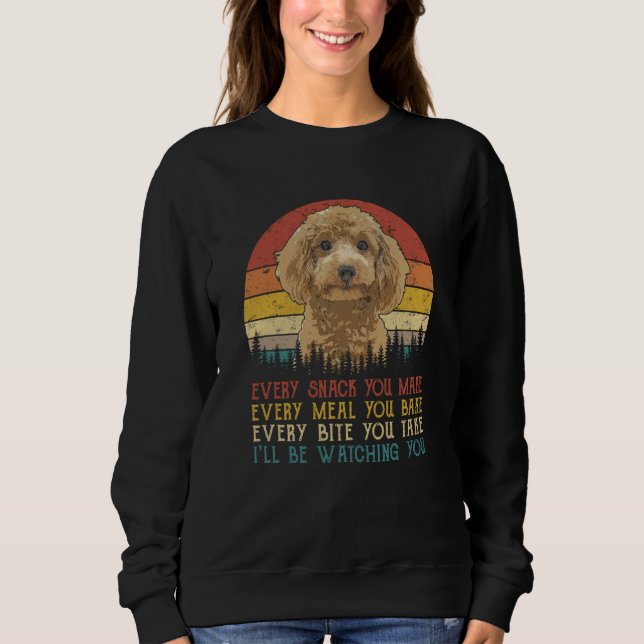 Sweatshirt Every Snack You Make Poodle  Dog (Devant)