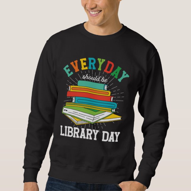 Sweatshirt Everyday Should Be Library Day Librarian Books Rea (Devant)
