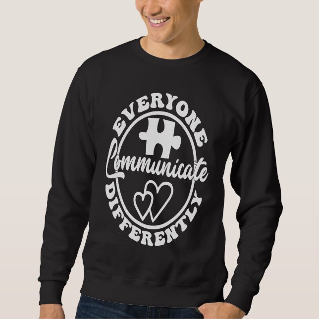 Sweatshirt Everyone Communicate Differently Autism Awareness  (Devant)