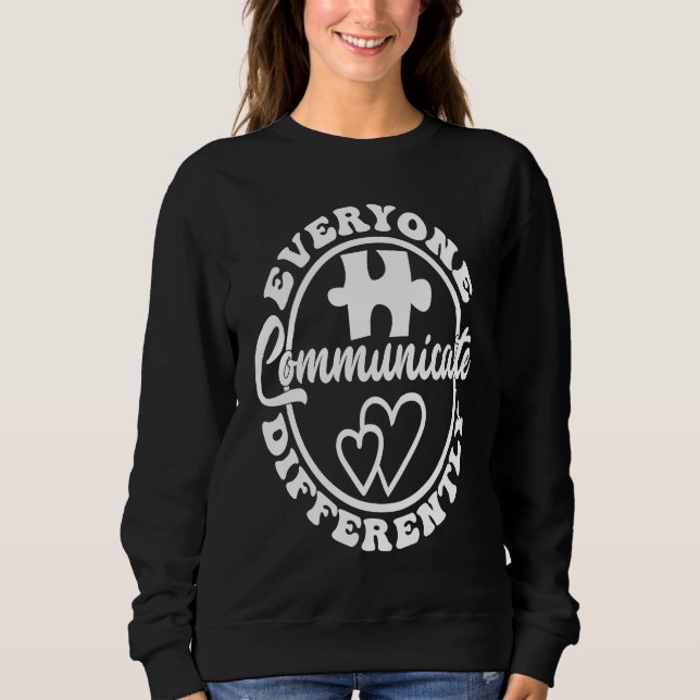 Sweatshirt Everyone Communicate Differently Autism Awareness  (Devant)