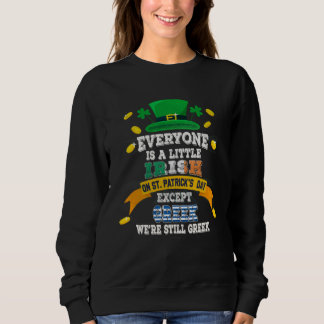 Sweatshirt Everyone Is A Little Irish On St Patricks Day Exce
