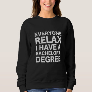 Sweatshirt Everyone Relax I Have A Bachelor's Degree
