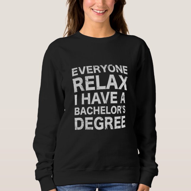 Sweatshirt Everyone Relax I Have A Bachelor's Degree (Devant)