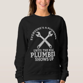 Sweatshirt Everyone s A Plumber Until The Real Plumber Shows 