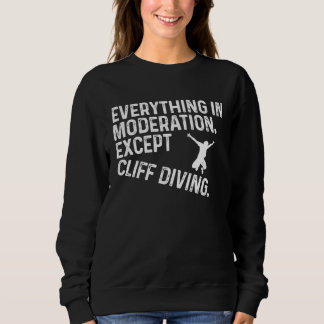 Sweatshirt Everything In Moderation Except Cliff Diving Tombs