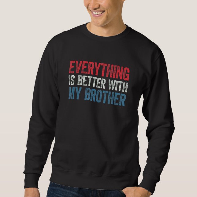 Sweatshirt Everything Is Better With My Brother (Devant)