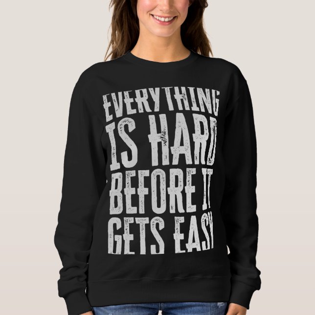 Sweatshirt Everything Is Hard Before It Gets Easy inspiration (Devant)