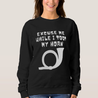 Sweatshirt Excuse Me While I Toot My Horn Apparel Horn Lover