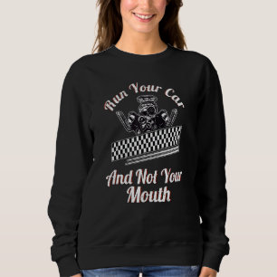 Sweatshirt Exécutez Votre Voiture Pas Votre Bouche Drag Racin