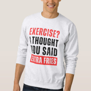 Sweatshirt Exercice ? Je Pensais Que Tu As Dit Des Fries Supp