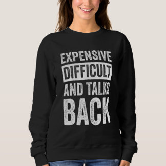 Sweatshirt Expensive Difficult And Talks Back