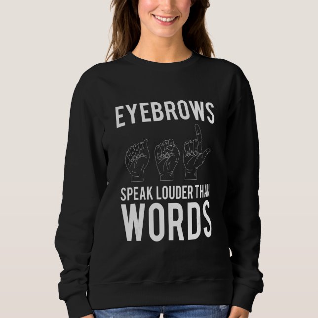 Sweatshirt Eyebrows Speak Louder Than Words Deaf Mute (Devant)