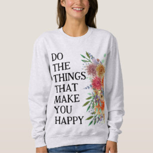 Sweatshirt Faire les choses qui vous rendent heureux Motivati