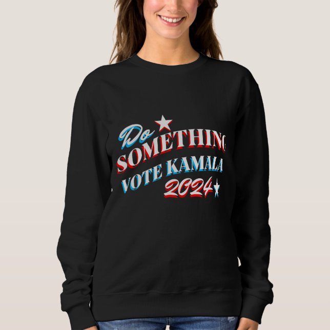 Sweatshirt Faire quelque chose | Vote Kamala 2024 (Devant)