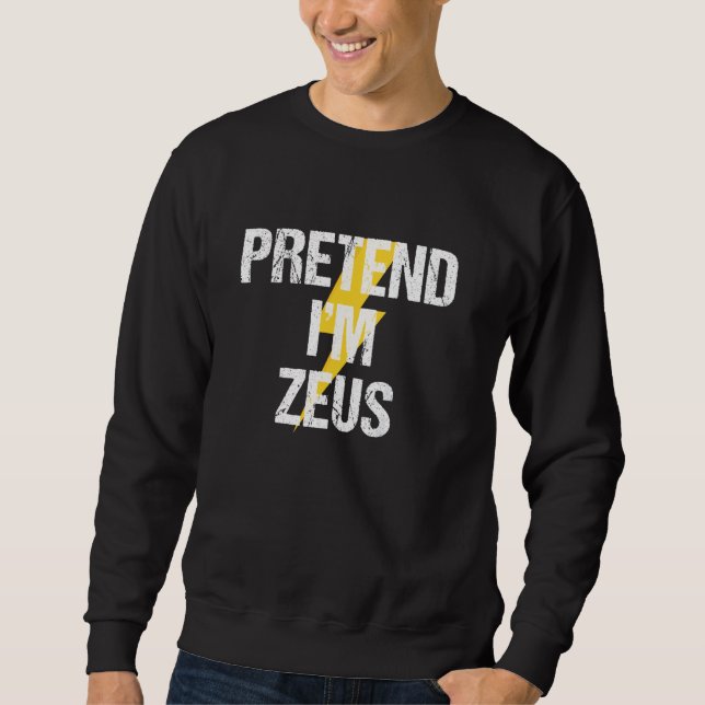 Sweatshirt Fais comme si je suis Zeus Costume Grec Dieu Fête  (Devant)