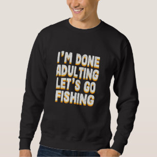 Sweatshirt Fait Adulte Allons Pêcher Poissons Sports