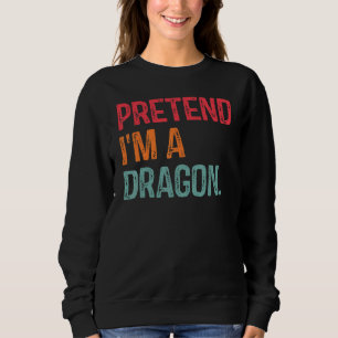 Sweatshirt Faites comme si je suis un dragon Dernière minute