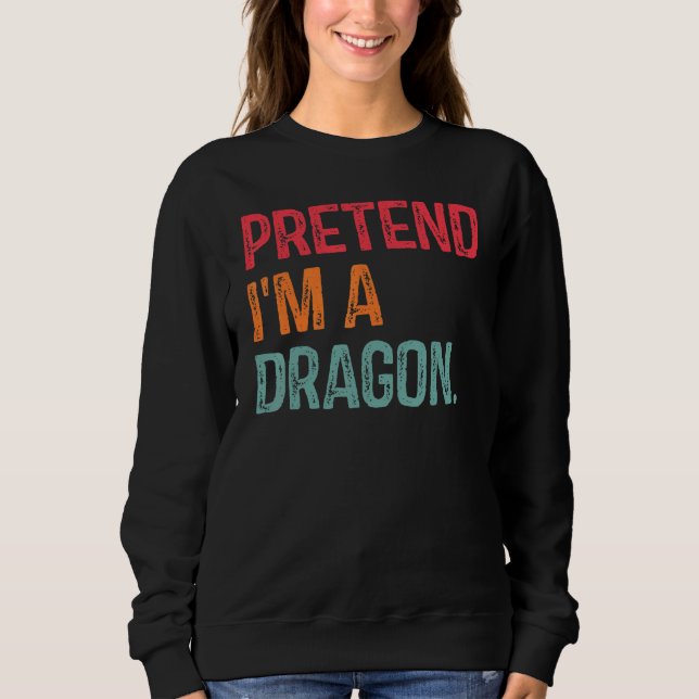Sweatshirt Faites comme si je suis un dragon Dernière minute  (Devant)