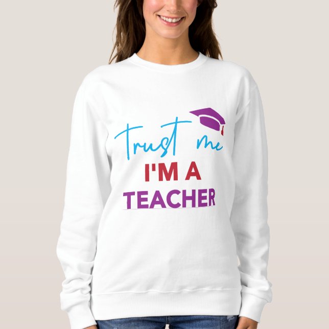Sweatshirt Faites-moi confiance Je suis enseignant - Design d (Devant)