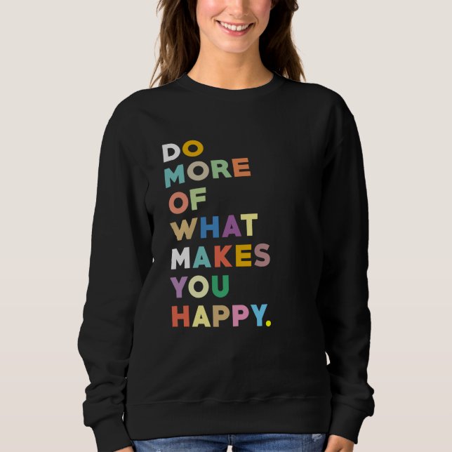 Sweatshirt Faites plus de ce qui vous rend heureux (Devant)