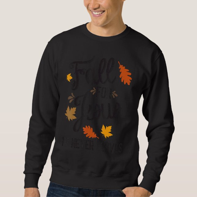 Sweatshirt Fall for Jesus He Never Leaves Christian (Devant)