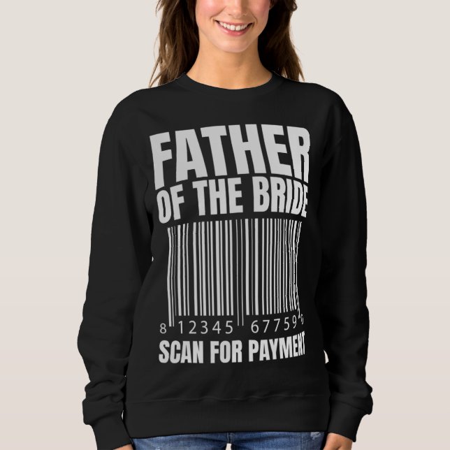 Sweatshirt Father Of The Bride Scan For Payment Bride Father  (Devant)
