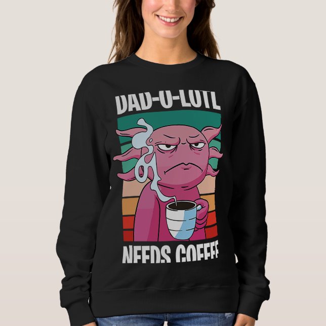 Sweatshirt Father's Day  Dad o Lotl Coffee  8 (Devant)