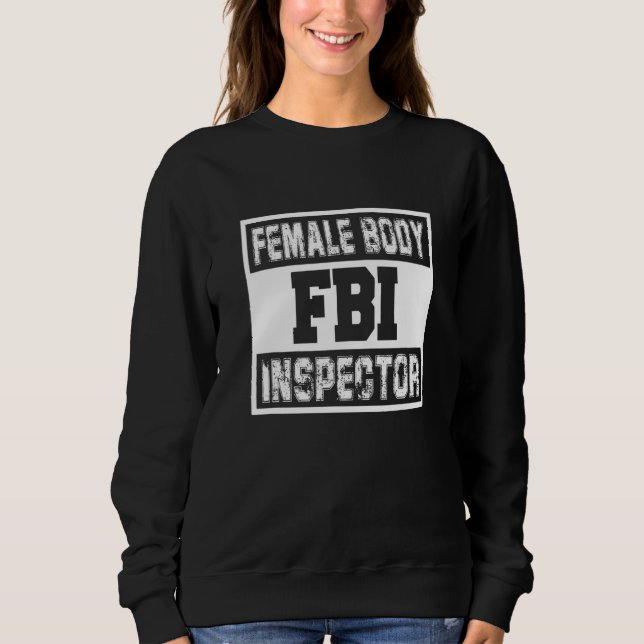Sweatshirt Fbi Inspecteur du corps féminin Homme Sarcastique (Devant)