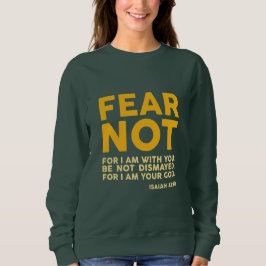 Sweatshirt Fear not, for I am with you