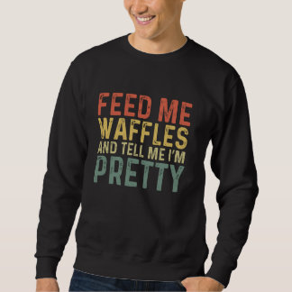 Sweatshirt Feed Me Waffles - Funny Belgian Food