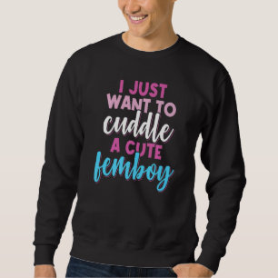 Sweatshirt Femboy Je Veux Juste Me Câper Avec Un Femboy Migno