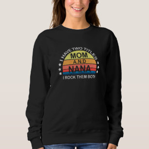 Sweatshirt Femmes J'Ai Deux Titres Maman Et Nana Je Les Roche