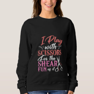 Sweatshirt Femmes Je Joue Avec Des Ciseaux Pour Le Fun De Cis