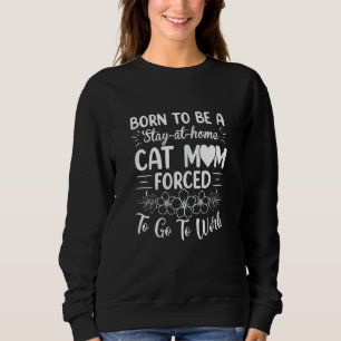 Sweatshirt Femmes Nées Pour Être Des Mères De Chat Au Foyer C
