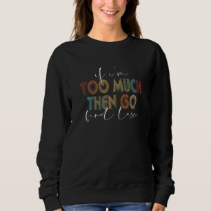 Sweatshirt Femmes si je suis trop alors trouvez moins drôle f
