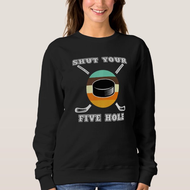 Sweatshirt Fermez vos cinq trous Puck Goalie Joueurs patinoir (Devant)