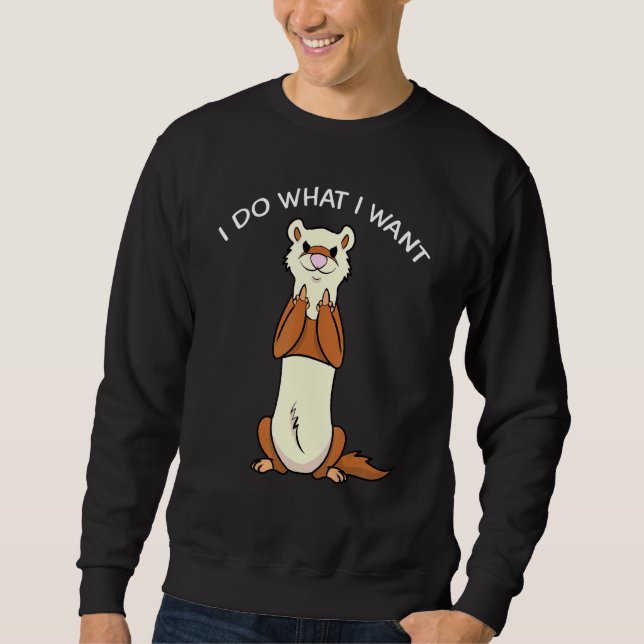 Sweatshirt Ferret Je Fais Ce Que Je Veux Citer Propriétaire D (Devant)