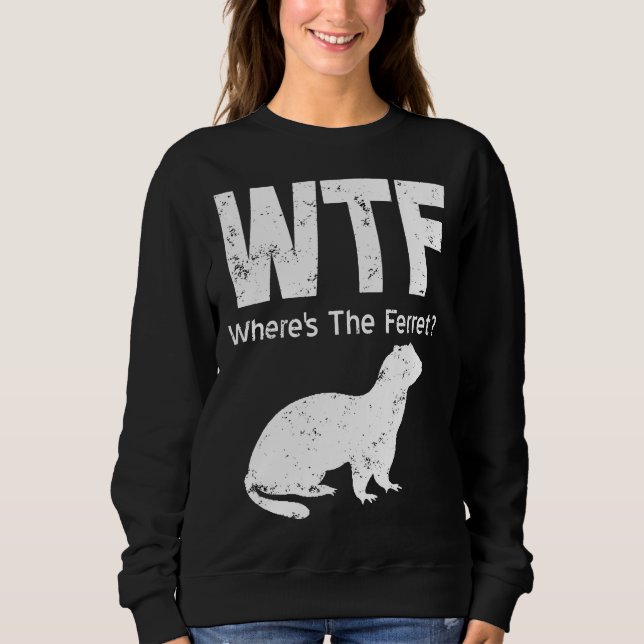 Sweatshirt Ferret Wtf Wheres The Ferret (Devant)
