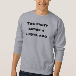 Sweatshirt Fête drôle terminée il y a une minute 