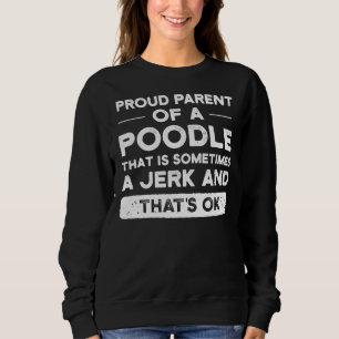 Sweatshirt Fier Parent D'Un Poodle Poodle Maman Poodle Papa